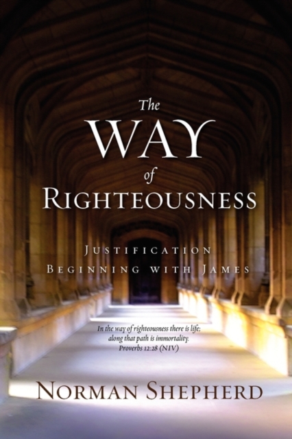 The Way of Righteousness - Norman Shepherd