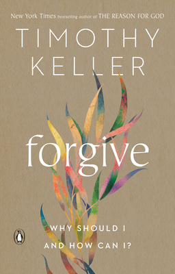 Forgive: Why Should I and How Can I? - Timothy Keller