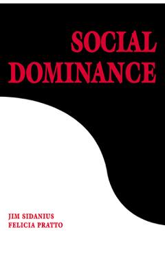 Coperta cărții 'Social Dominance: An Intergroup Theory of Social Hierarchy and Oppression - Jim Sidanius'