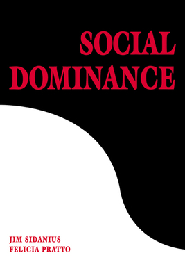 Social Dominance: An Intergroup Theory of Social Hierarchy and Oppression - Jim Sidanius