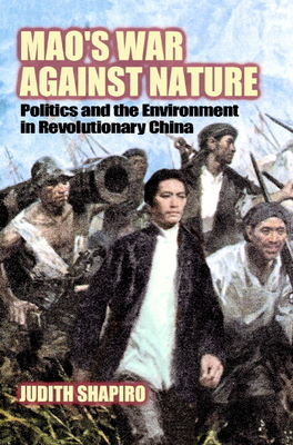 Mao's War Against Nature: Politics and the Environment in Revolutionary China - Judith Shapiro