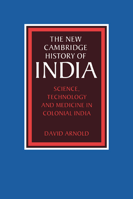 Science, Technology and Medicine in Colonial India - Arnold David