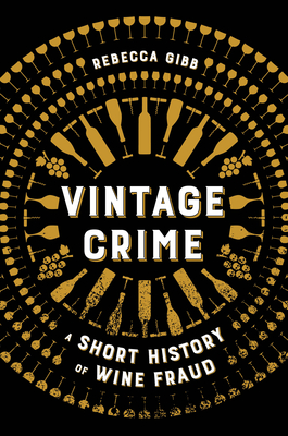 Vintage Crime: A Short History of Wine Fraud - Rebecca Gibb