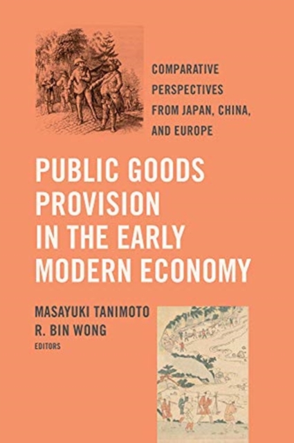 Public Goods Provision in the Early Modern Economy: Comparative Perspectives from Japan, China, and Europe - Masayuki Tanimoto