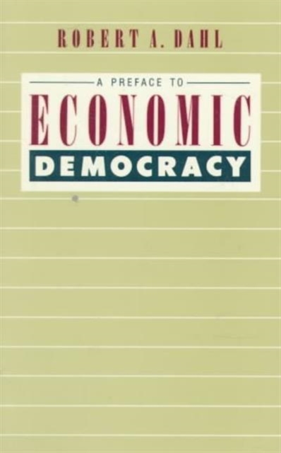 A Preface to Economic Democracy: Volume 28 - Robert A. Dahl