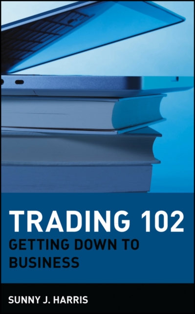 Trading 102: Getting Down to Business - Sunny J. Harris