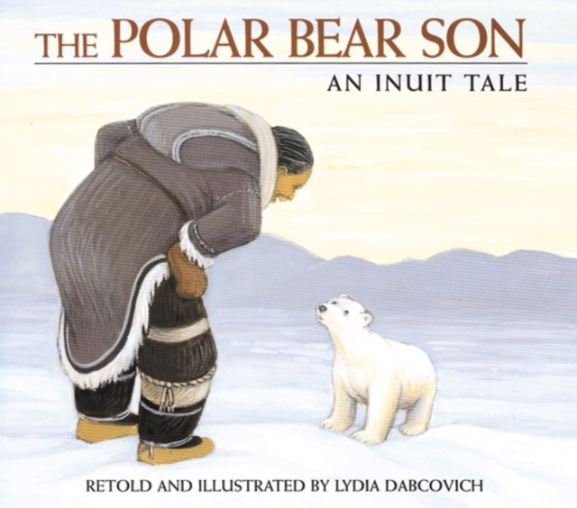 The Polar Bear Son: An Inuit Tale - Lydia Dabcovich