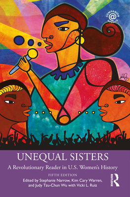 Unequal Sisters: A Revolutionary Reader in U.S. Women's History - Stephanie Narrow