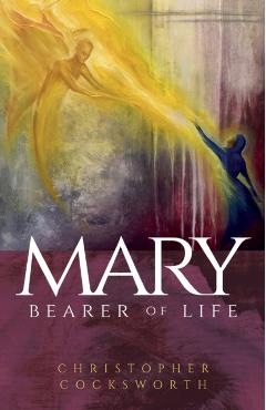 Coperta cărții 'Mary, Bearer of Life - Christopher Cocksworth'