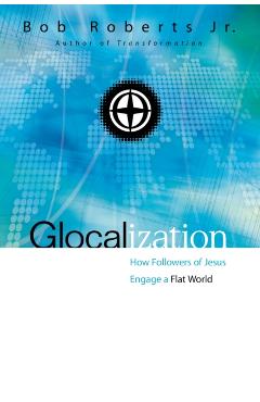 Coperta cărții 'Glocalization: How Followers of Jesus Engage a Flat World - Bob Roberts'