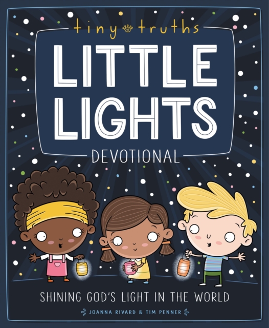 Tiny Truths Little Lights Devotional: Shining God's Light in the World - Joanna Rivard