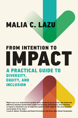 From Intention to Impact: A Practical Guide to Diversity, Equity, and Inclusion - Malia C. Lazu