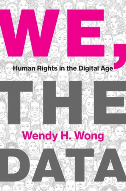 We, the Data: Human Rights in the Digital Age - Wendy H. Wong