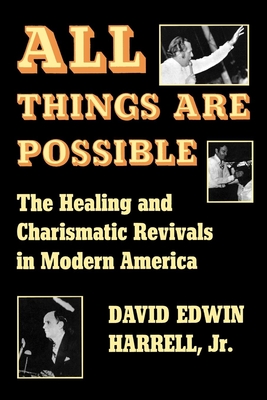 All Things Are Possible: The Healing and Charismatic Revivals in Modern America - David Edwin Harrell