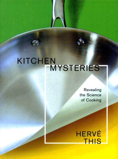 Kitchen Mysteries: Revealing the Science of Cooking - Hervé This