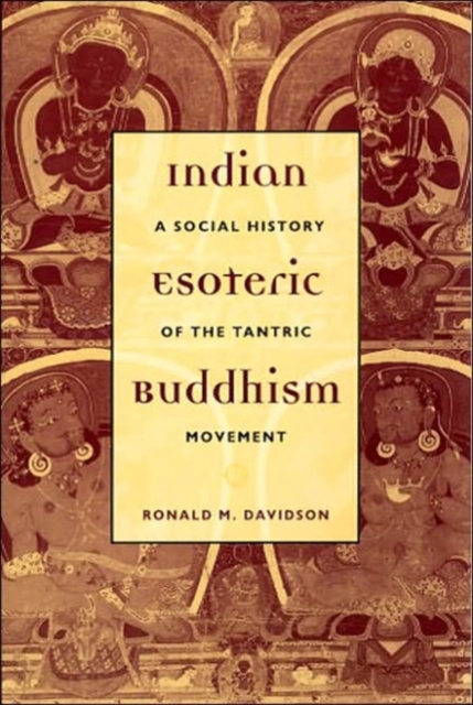 Indian Esoteric Buddhism: A Social History of the Tantric Movement - Ronald Davidson