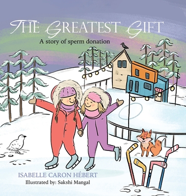 Coperta cărții 'The Greatest Gift: A story of sperm donation - Isabelle Caron Hébert'