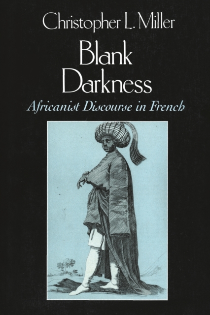 Blank Darkness: Africanist Discourse in French - Christopher L. Miller