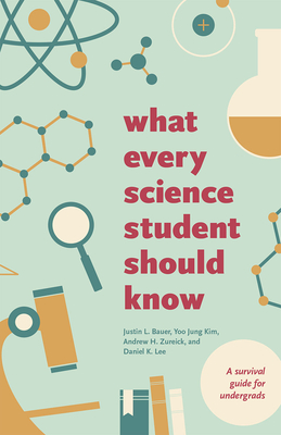 What Every Science Student Should Know - Justin L. Bauer