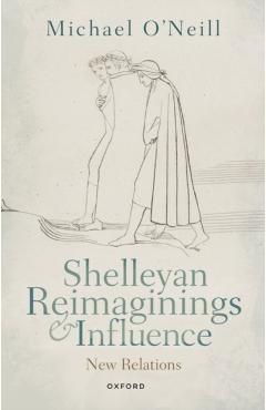 Poza produsului Shelleyan Reimaginings and Influence: New Relations - Michael O'neill