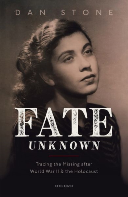 Fate Unknown: Tracing the Missing After World War II and the Holocaust - Dan Stone