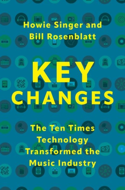 Key Changes: The Ten Times Technology Transformed the Music Industry - Howie Singer