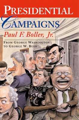 Presidential Campaigns: From George Washington to George W. Bush - Paul F. Boller