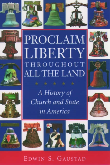 Proclaim Liberty Throughout All the Land: A History of Church and State in America - Edwin S. Gaustad