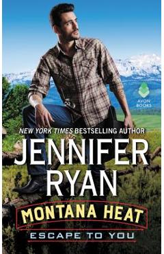 Coperta cărții 'Montana Heat: Escape to You: A Montana Heat Novel - Jennifer Ryan'