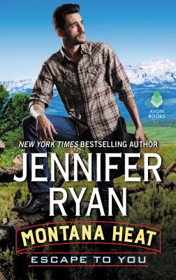 Montana Heat: Escape to You: A Montana Heat Novel - Jennifer Ryan