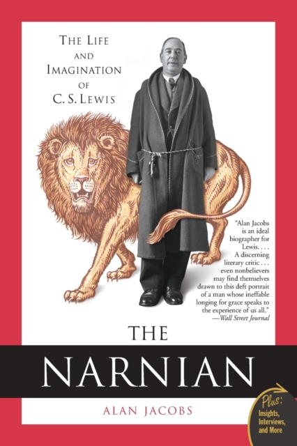 The Narnian: The Life and Imagination of C. S. Lewis - Alan Jacobs