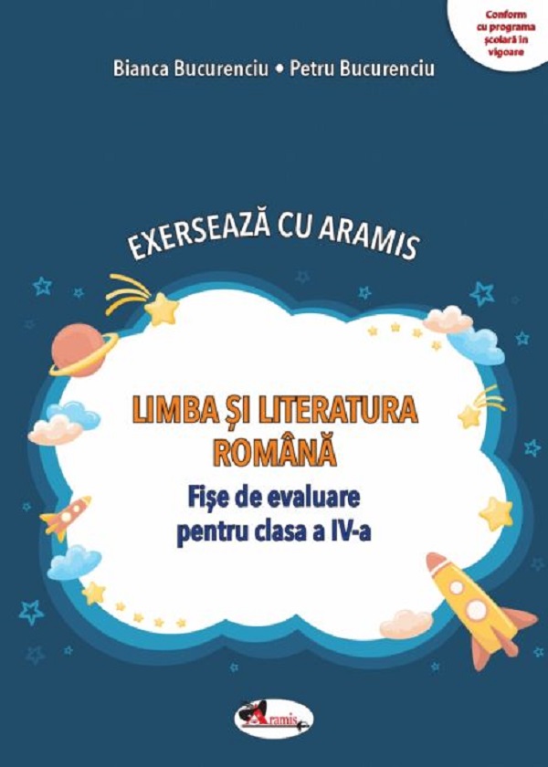 Limba si literatura romana. Exerseaza cu Aramis - Clasa 4 - Fise de evaluare - Bianca Bucurenciu, Petru Bucurenciu