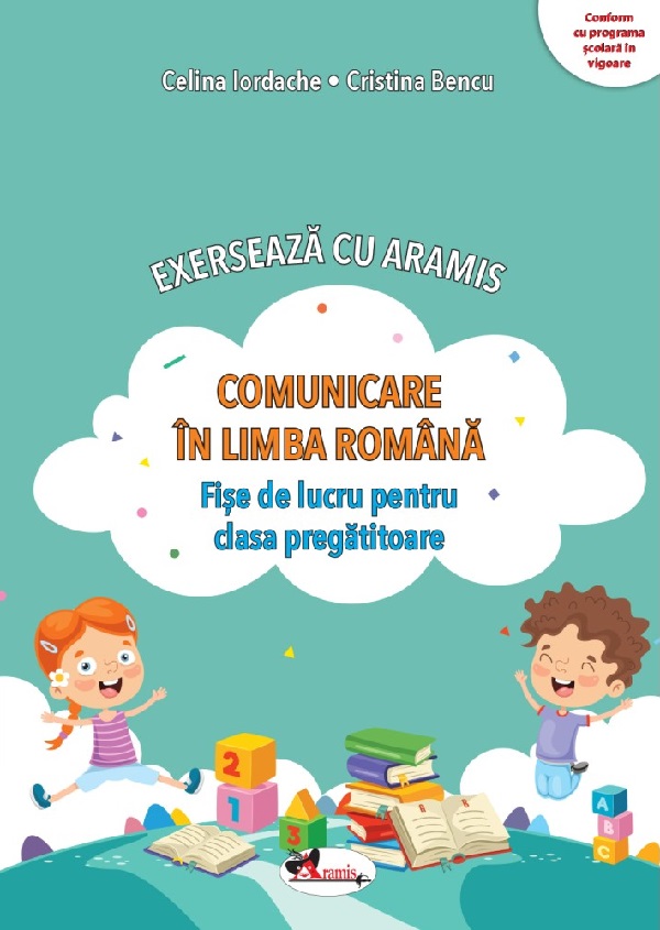 Comunicare in limba romana. Exerseaza cu Aramis - Clasa pregatitoare - Fise de lucru - Celina Iordache, Cristina Bencu