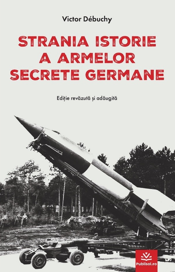 Strania istorie a armelor secrete germane - Victor Debuchy