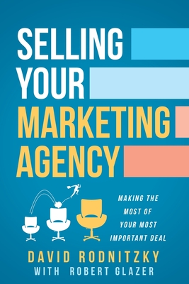 Selling Your Marketing Agency: Making the Most of Your Most Important Deal - David Rodnitzky
