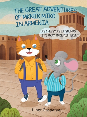 The Great Adventures of Mknik Miko in Armenia: As Cheesy as It Sounds, It's Okay to Be Different - Linet Gasparyan