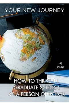 Coperta cărții 'Your New Journey: How to Thrive in Graduate School as a Person of Color - Aj Cade'