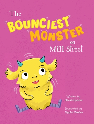 The Bounciest Monster on Mill Street - Sarah Sparks