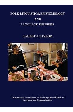 Coperta cărții 'Folk Linguistics, Epistemology, and Language Theories - Talbot J. Taylor'