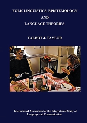 Folk Linguistics, Epistemology, and Language Theories - Talbot J. Taylor