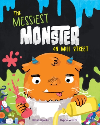 Coperta cărții 'The Messiest Monster on Mill Street - Sarah Sparks'