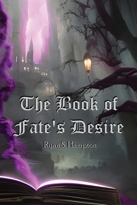 The Book of Fate's Desire - Ryan S. Hampton