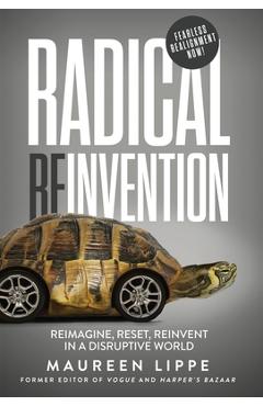 Coperta cărții 'Radical Reinvention: Reimagine, Reset, Reinvent in a Disruptive World: Reimagine, Reset, Reinvent in a - Maureen Lippe'