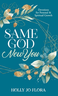 Same God, New You: Devotions for Personal & Spiritual Growth - Holly Jo Flora