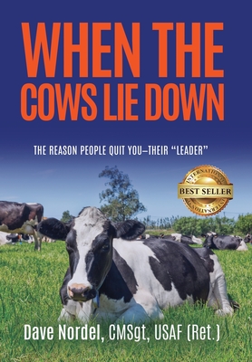 When the Cows Lie Down: The Reason People Quit YOU-Their Leader - Dave Nordel