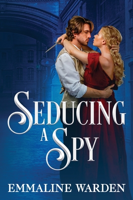 Seducing a Spy - Emmaline Warden