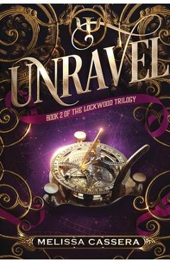 Coperta cărții 'Unravel: Book Two of the Lockwood Trilogy - Melissa Cassera'