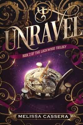 Unravel: Book Two of the Lockwood Trilogy - Melissa Cassera