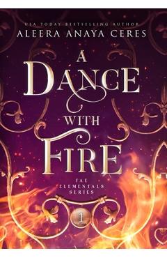 Poza produsului A Dance with Fire - Aleera Anaya Ceres