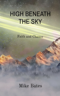 High Beneath the Sky: Faith and Chance - Mike Bates